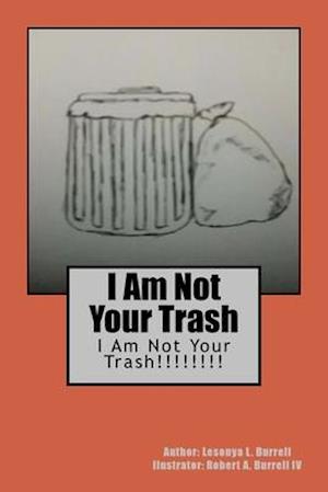 I Am Not Your Trash