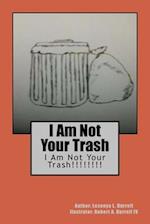 I Am Not Your Trash