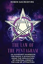 The Law of the Pentagram: An Alchemist Handbook for Magic and Divination Using the Application of Spiritual Codes and the Law of Attraction 