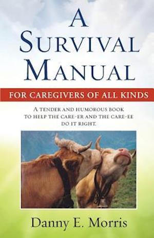 A Survival Manual for Caregivers of All Kinds