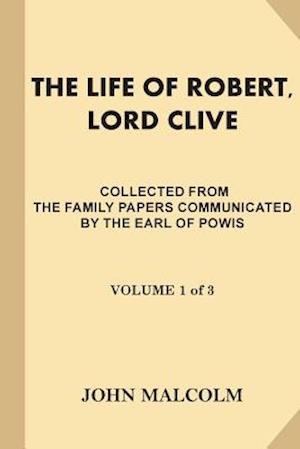 The Life of Robert, Lord Clive [volume 1 of 3]
