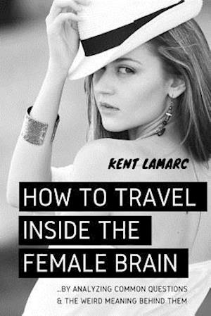 How to Travel Inside the Female Brain