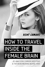 How to Travel Inside the Female Brain