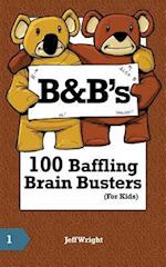B&b's 100 Baffling Brain Busters (for Kids)