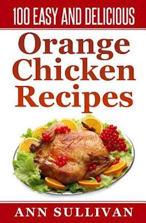 100 Easy and Delicious Orange Chicken Recipe