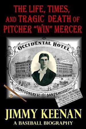 The Life, Times, and Tragic Death of Pitcher Win Mercer