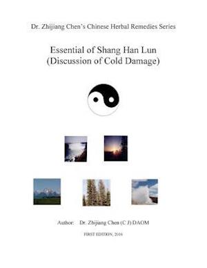 Essential of Shang Han Lun - Dr. Zhijiang Chen's Chinese Herbal Remedies Series