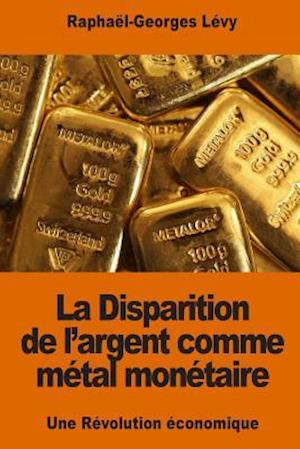 La Disparition de l'Argent Comme Métal Monétaire