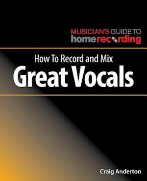 How to Record and Mix Great Vocals