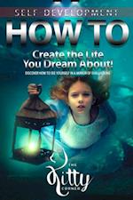 How to Create the Life You Dream About!