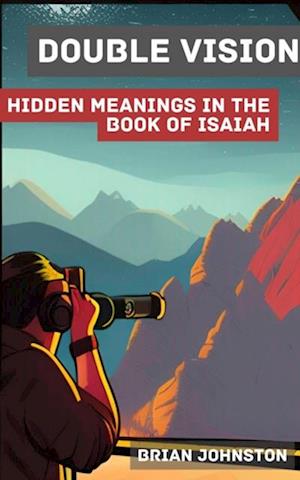 Double Vision: Hidden Meanings in the Prophecy of Isaiah