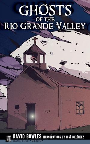 Ghosts of the Rio Grande Valley