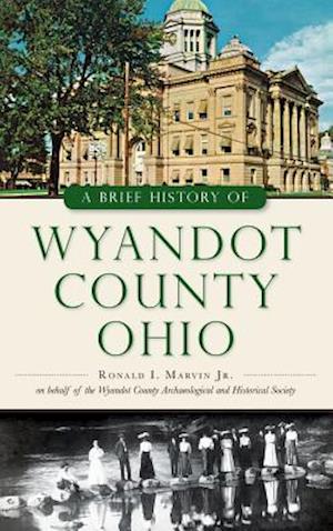 A Brief History of Wyandot County, Ohio