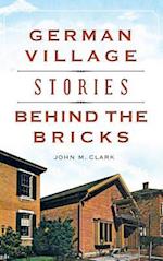 German Village Stories Behind the Bricks