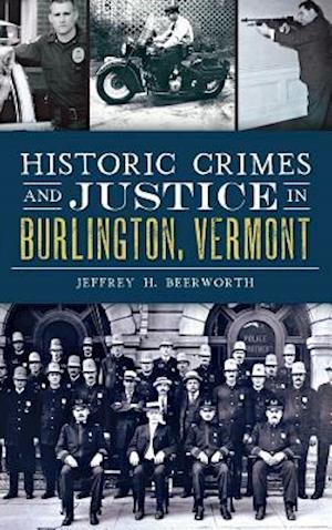 Historic Crimes and Justice in Burlington, Vermont