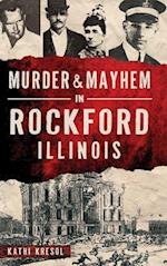 Murder & Mayhem in Rockford, Illinois