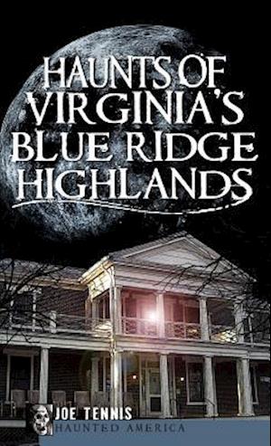 Haunts of Virginia's Blue Ridge Highlands