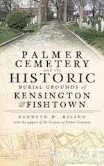 Palmer Cemetery and the Historic Burial Grounds of Kensington & Fishtown