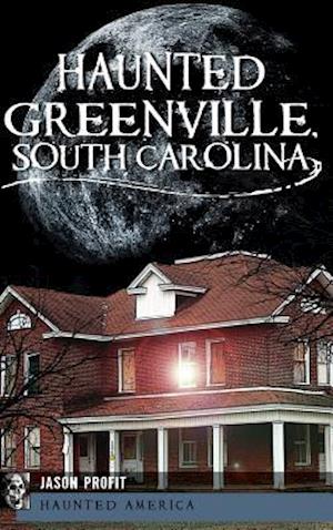 Haunted Greenville, South Carolina