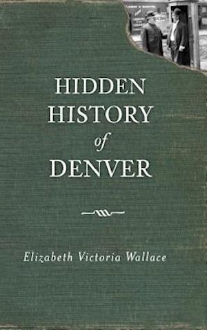 Hidden History of Denver