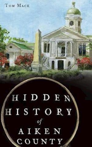 Hidden History of Aiken County