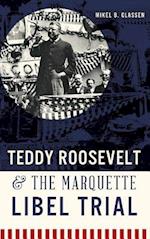 Teddy Roosevelt & the Marquette Libel Trial