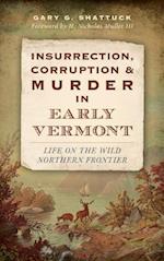 Insurrection, Corruption & Murder in Early Vermont
