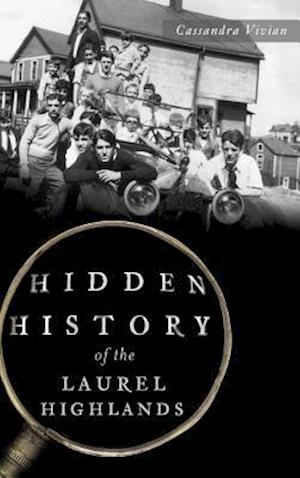 Hidden History of the Laurel Highlands