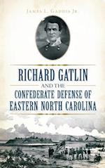 Richard Gatlin and the Confederate Defense of Eastern North Carolina