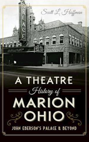 A Theatre History of Marion, Ohio