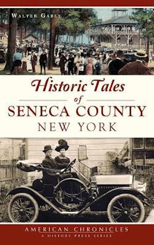 Historic Tales of Seneca County, New York