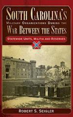 South Carolina's Military Organizations During the War Between the States, Volume IV