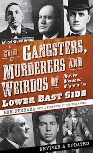 A Guide to Gangsters, Murderers and Weirdos of New York City's Lower East Side