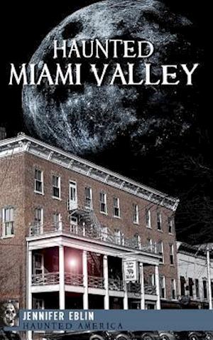 Haunted Miami Valley