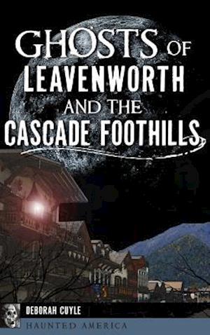 Ghosts of Leavenworth and the Cascade Foothills