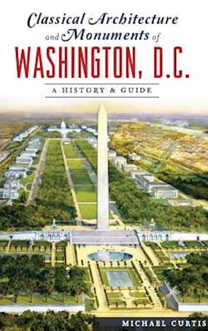 Classical Architecture and Monuments of Washington, D.C.