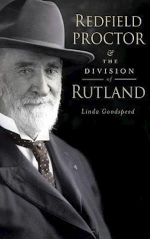 Redfield Proctor & the Division of Rutland