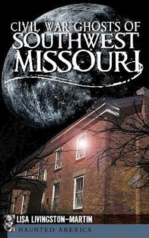 Civil War Ghosts of Southwest Missouri