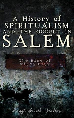 A History of Spiritualism and the Occult in Salem