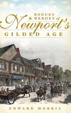 Rogues & Heroes of Newport's Gilded Age