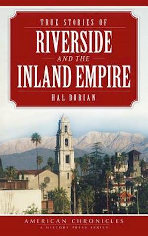 True Stories of Riverside and the Inland Empire