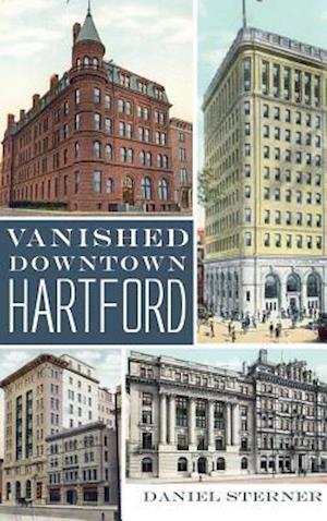 Vanished Downtown Hartford