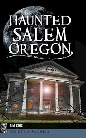 Haunted Salem, Oregon