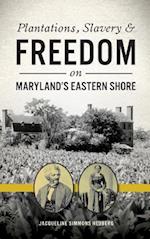 Plantations, Slavery and Freedom on Maryland's Eastern Shore