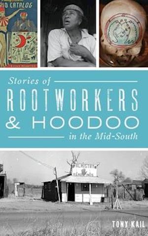 Stories of Rootworkers & Hoodoo in the Mid-South