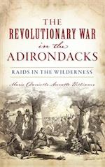 Revolutionary War in the Adirondacks: Raids in the Wilderness 