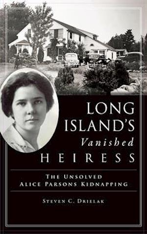 Long Island's Vanished Heiress: The Unsolved Alice Parsons Kidnapping