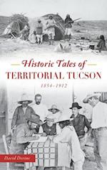 Historic Tales of Territorial Tucson: 1854-1912 