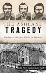 Ashland Tragedy: Murder, a Mob and a Militia in Kentucky 