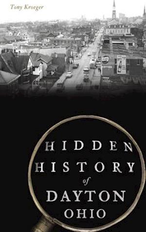 Hidden History of Dayton, Ohio